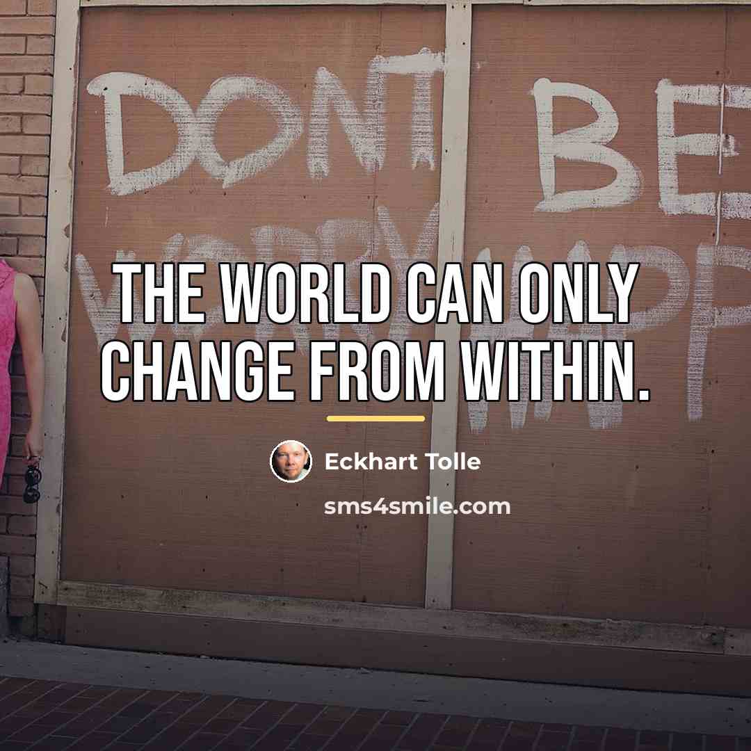 “The world can only change from within.…” quote by Eckhart Tolle