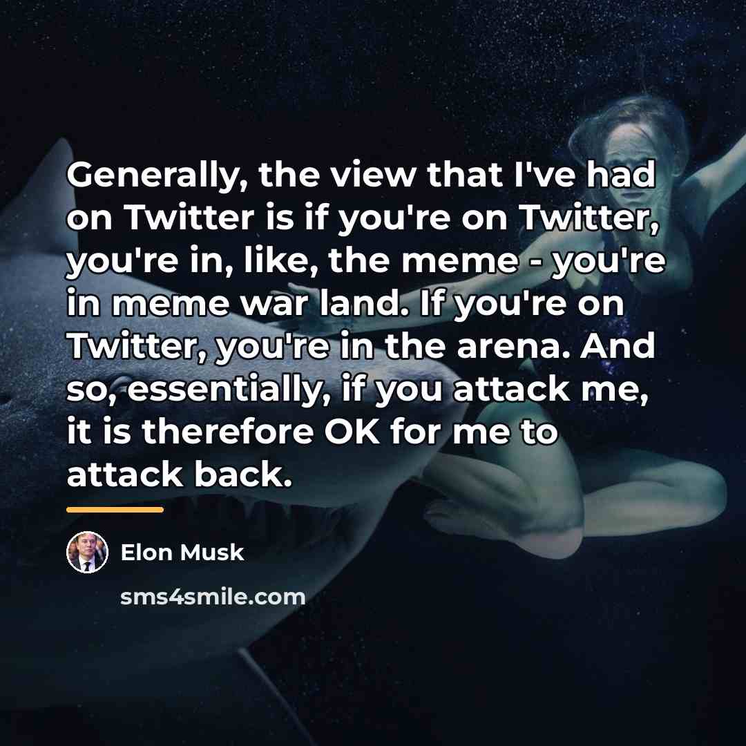 “Generally, the view that I've had on Twitter is if…” quote by Elon Musk
