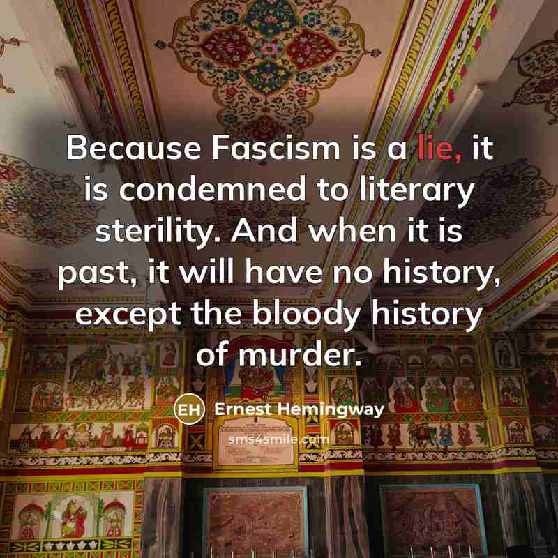 “Because Fascism is a lie, it is condemned to literary…” quote by Ernest Hemingway