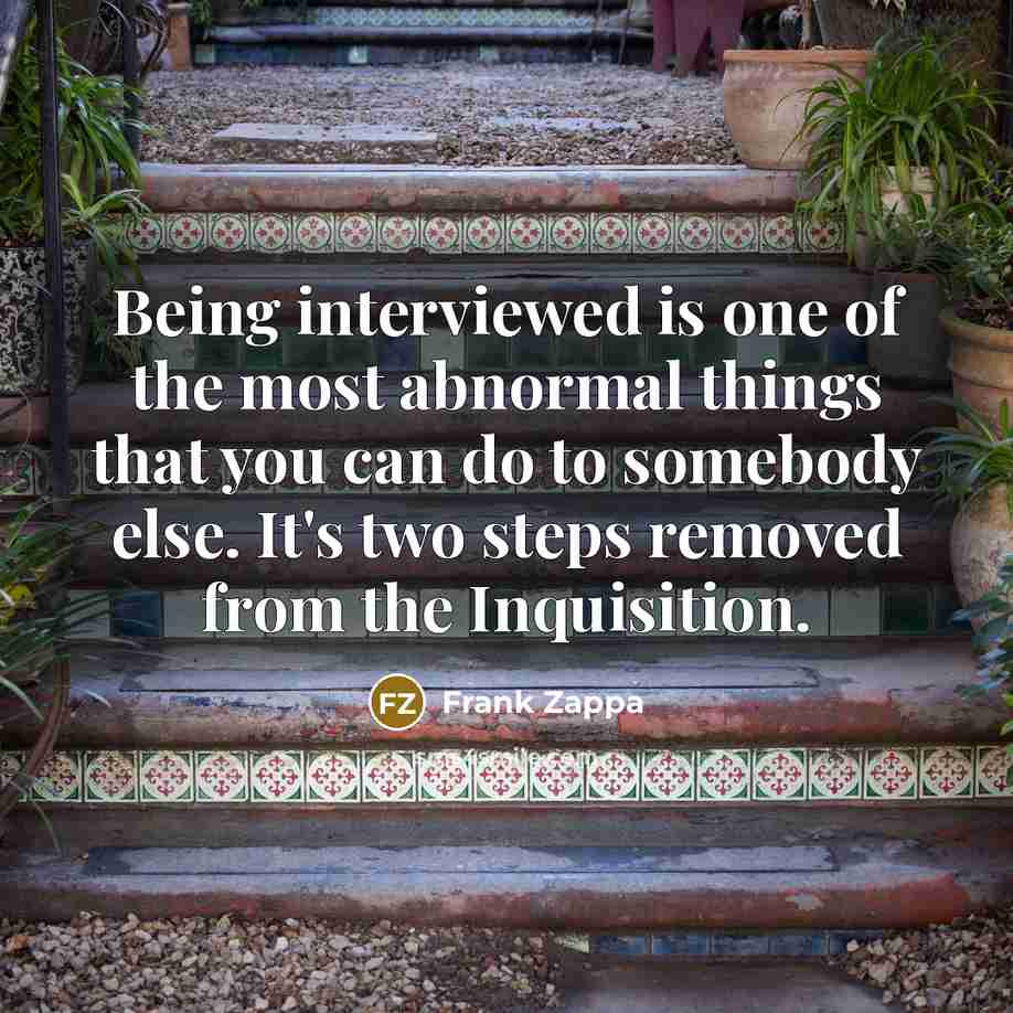 “Being interviewed is one of the most abnormal things that…” quote by Frank Zappa