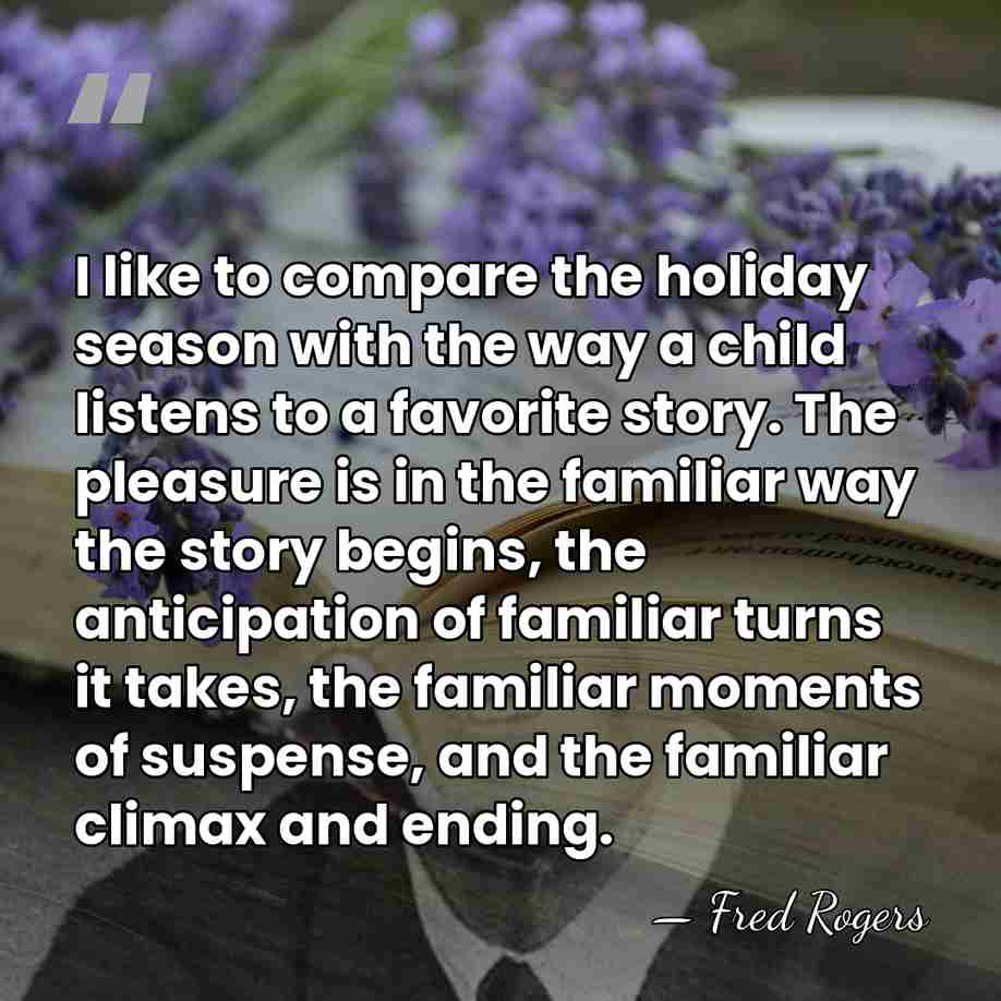 I like to compare the holiday season with the way a child&hellip; - Fred Rogers