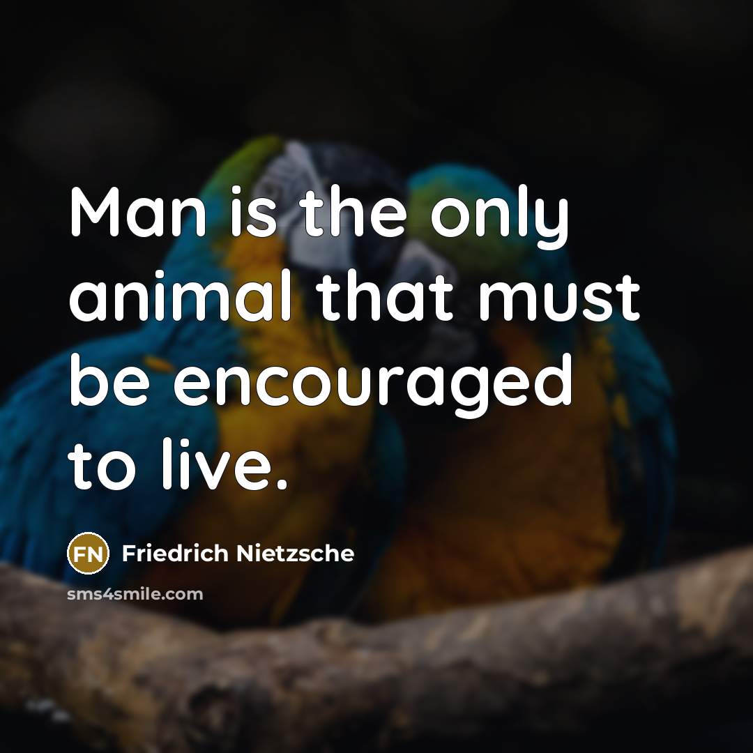 “Man is the only animal that must be encouraged to…” quote by Friedrich Nietzsche