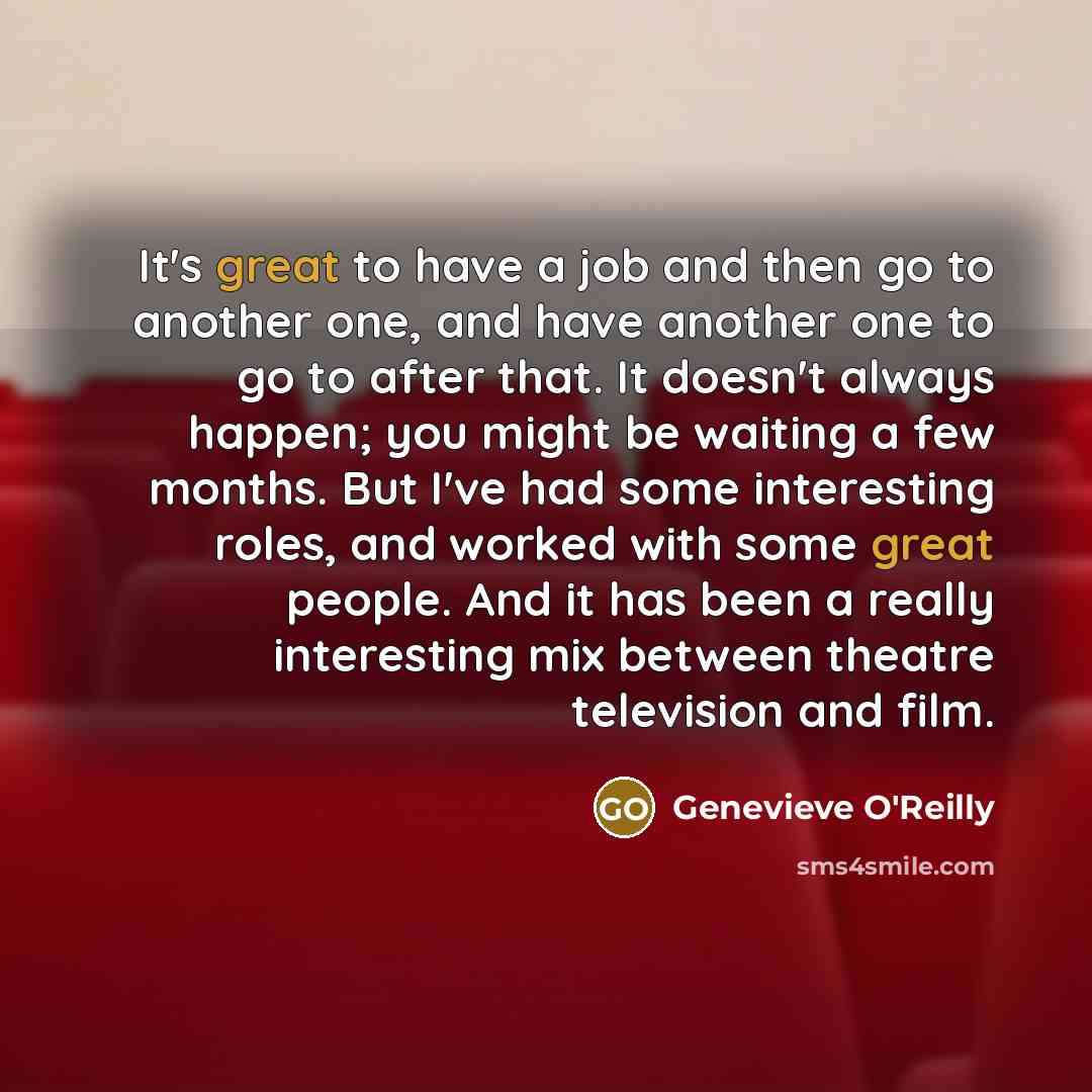 “It's great to have a job and then go to…” quote by Genevieve O'Reilly