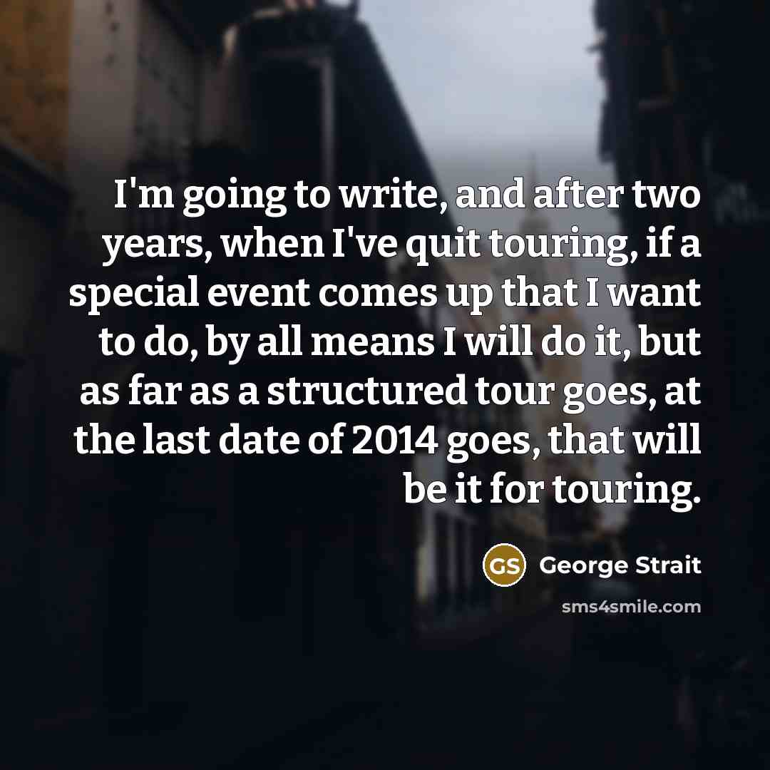 “I'm going to write, and after two years, when I've…” quote by George Strait