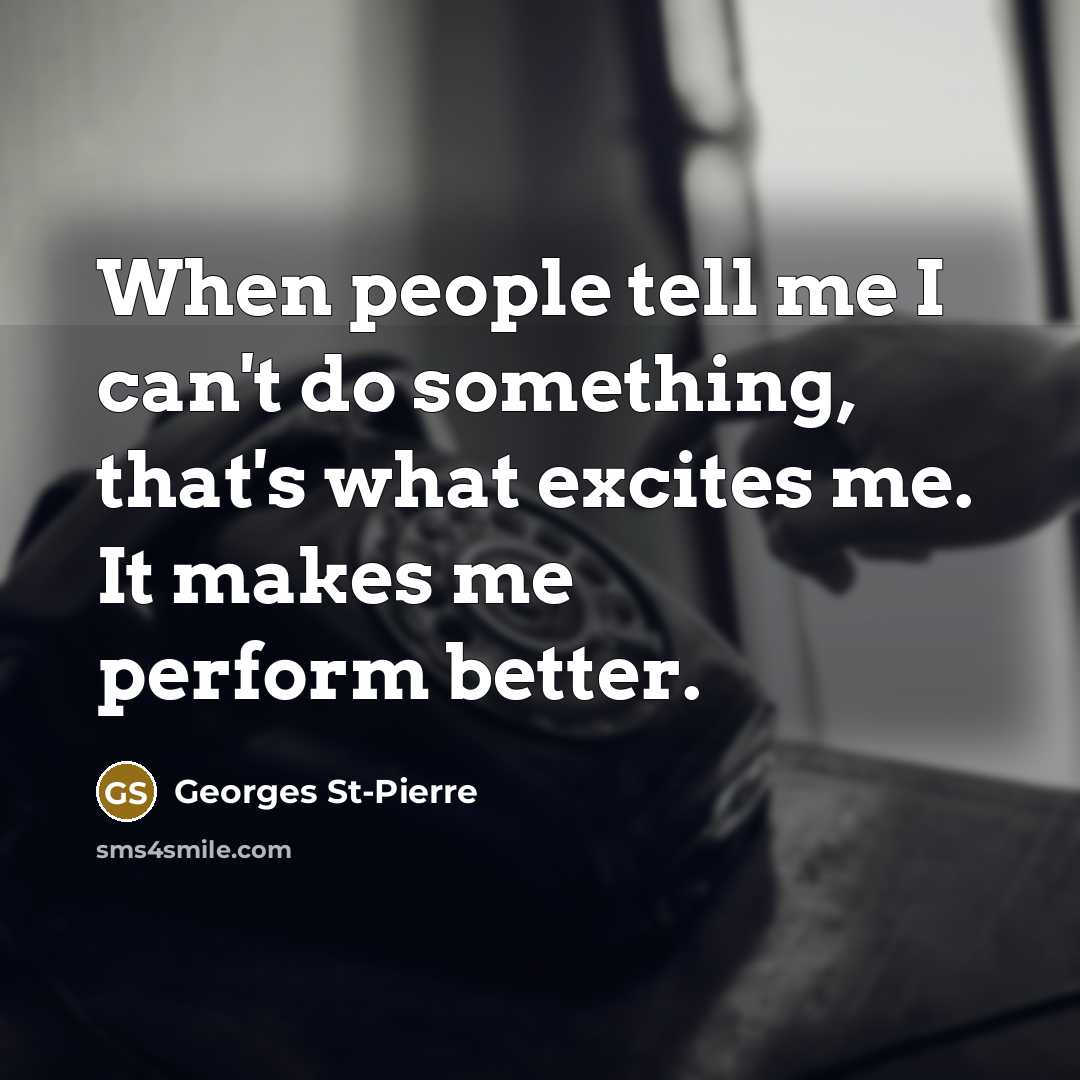 “When people tell me I can't do something, that's what…” quote by Georges St-Pierre