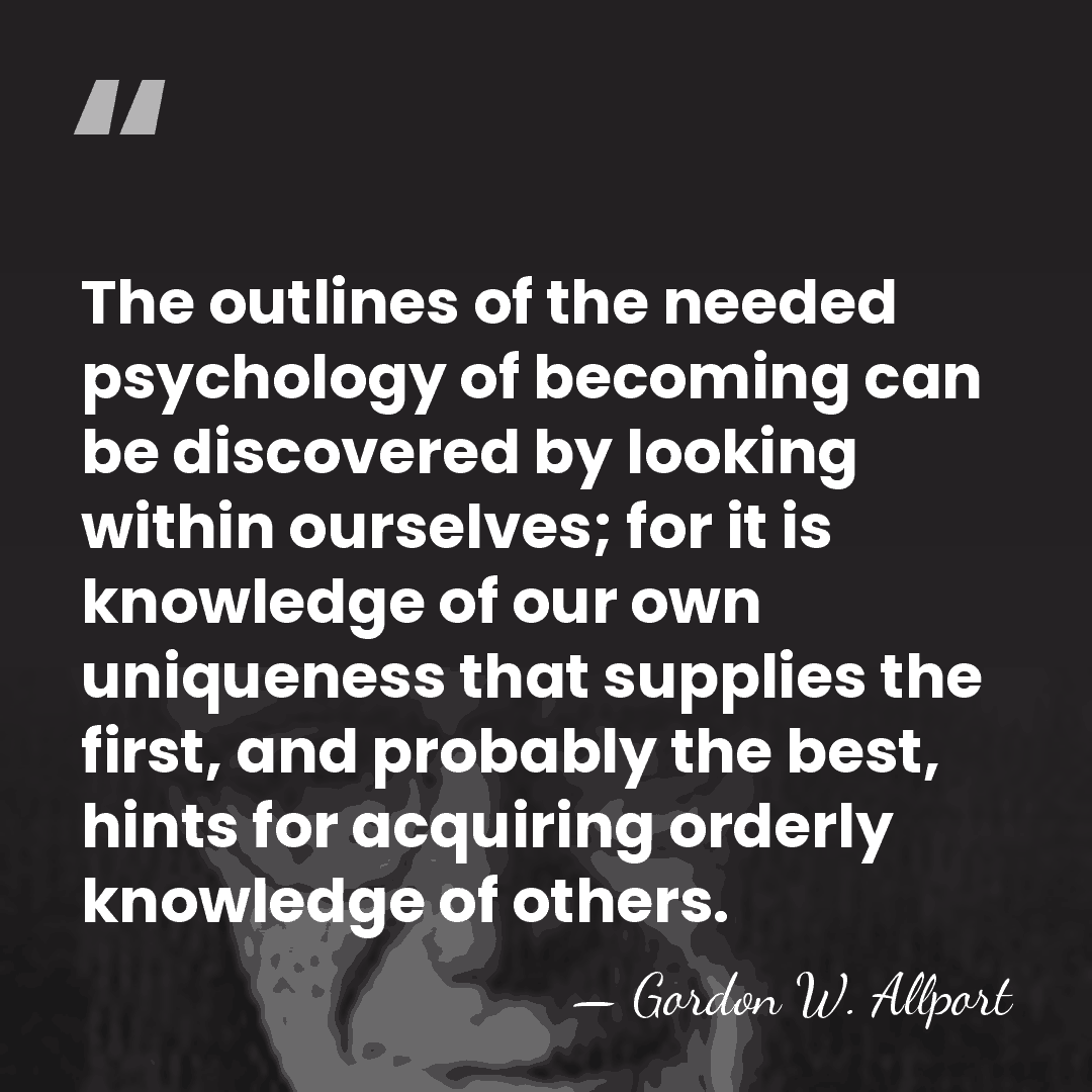 The outlines of the needed psychology of becoming can be discovered by&hellip; - Gordon W. Allport