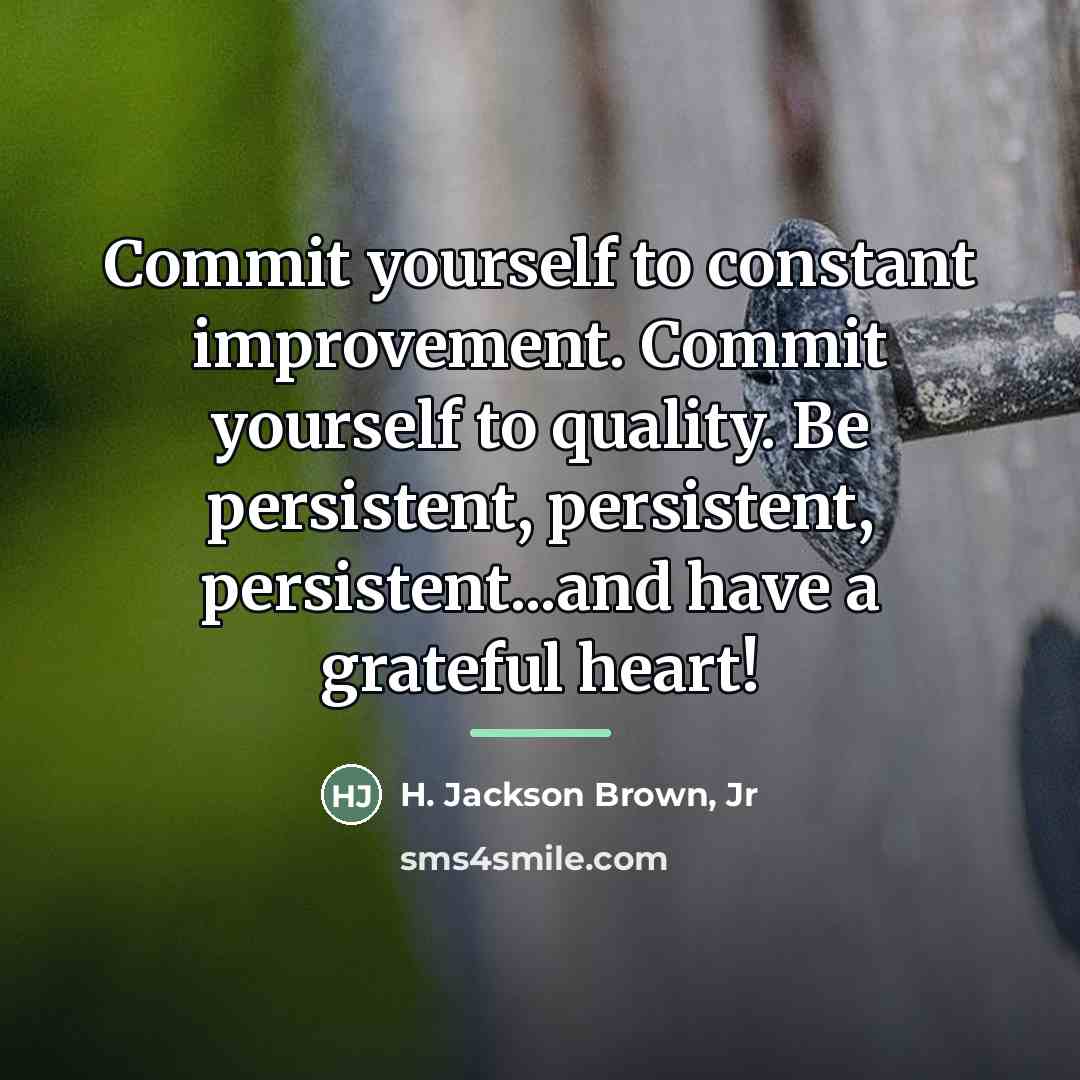 “Commit yourself to constant improvement. Commit yourself to quality. Be…” quote by H. Jackson Brown, Jr