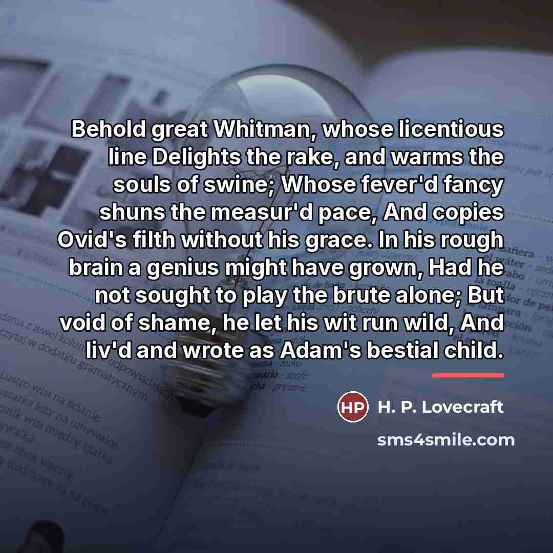 “Behold great Whitman, whose licentious line Delights the rake, and…” quote by H. P. Lovecraft