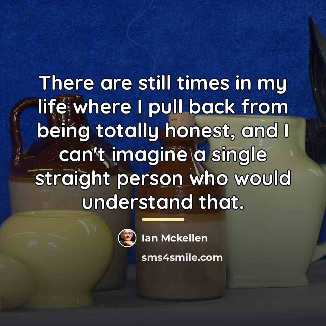 “There are still times in my life where I pull…” quote by Ian Mckellen