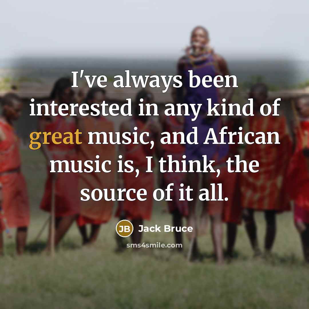 “I've always been interested in any kind of great music,…” quote by Jack Bruce