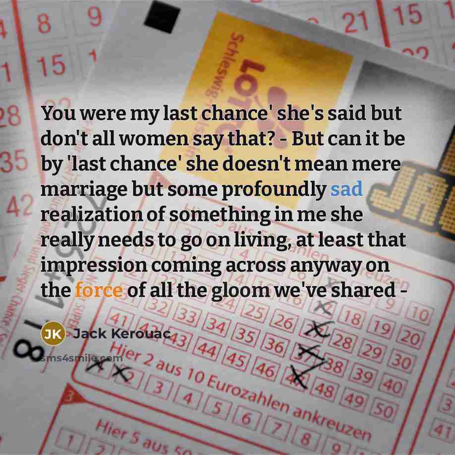 “You were my last chance' she's said but don't all…” quote by Jack Kerouac