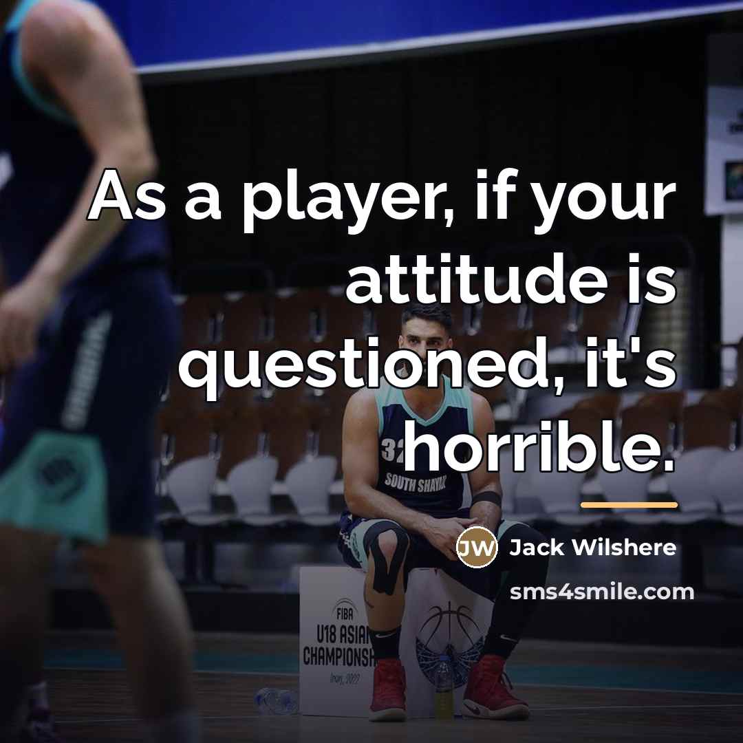“As a player, if your attitude is questioned, it's horrible.…” quote by Jack Wilshere
