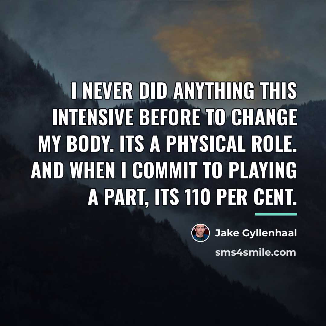 “I never did anything this intensive before to change my…” quote by Jake Gyllenhaal