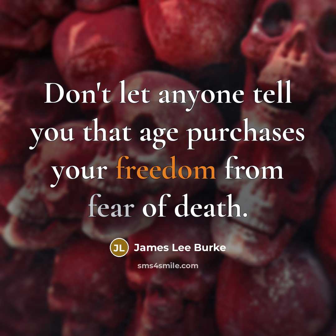 “Don't let anyone tell you that age purchases your freedom…” quote by James Lee Burke