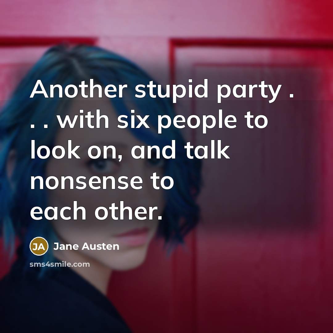 “Another stupid party . . . with six people to…” quote by Jane Austen