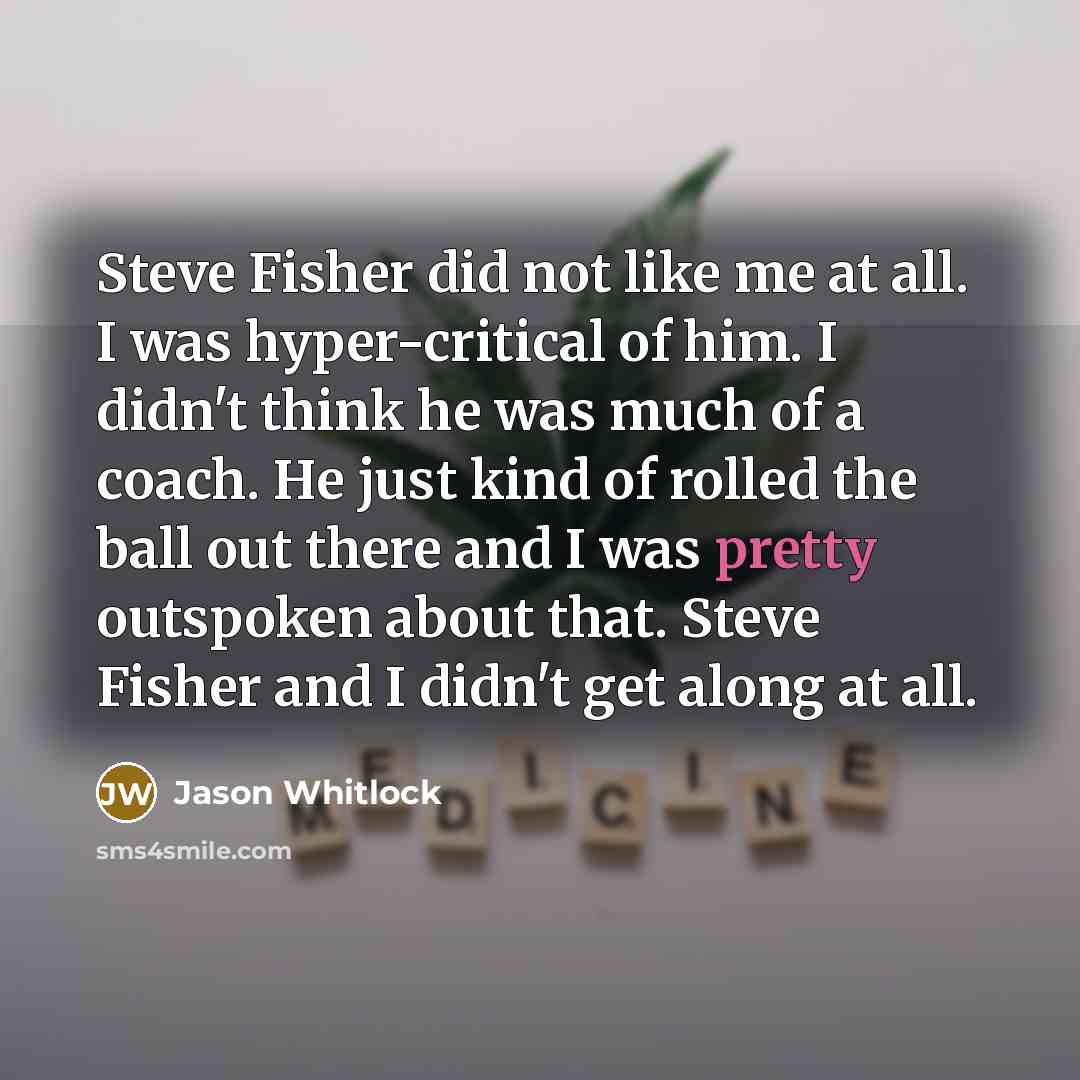 “Steve Fisher did not like me at all. I was…” quote by Jason Whitlock