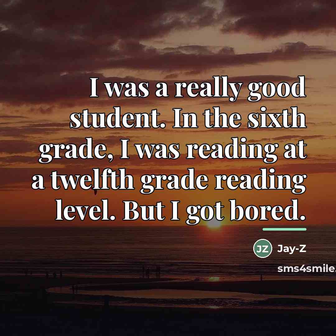 “I was a really good student. In the sixth grade,…” quote by Jay-Z