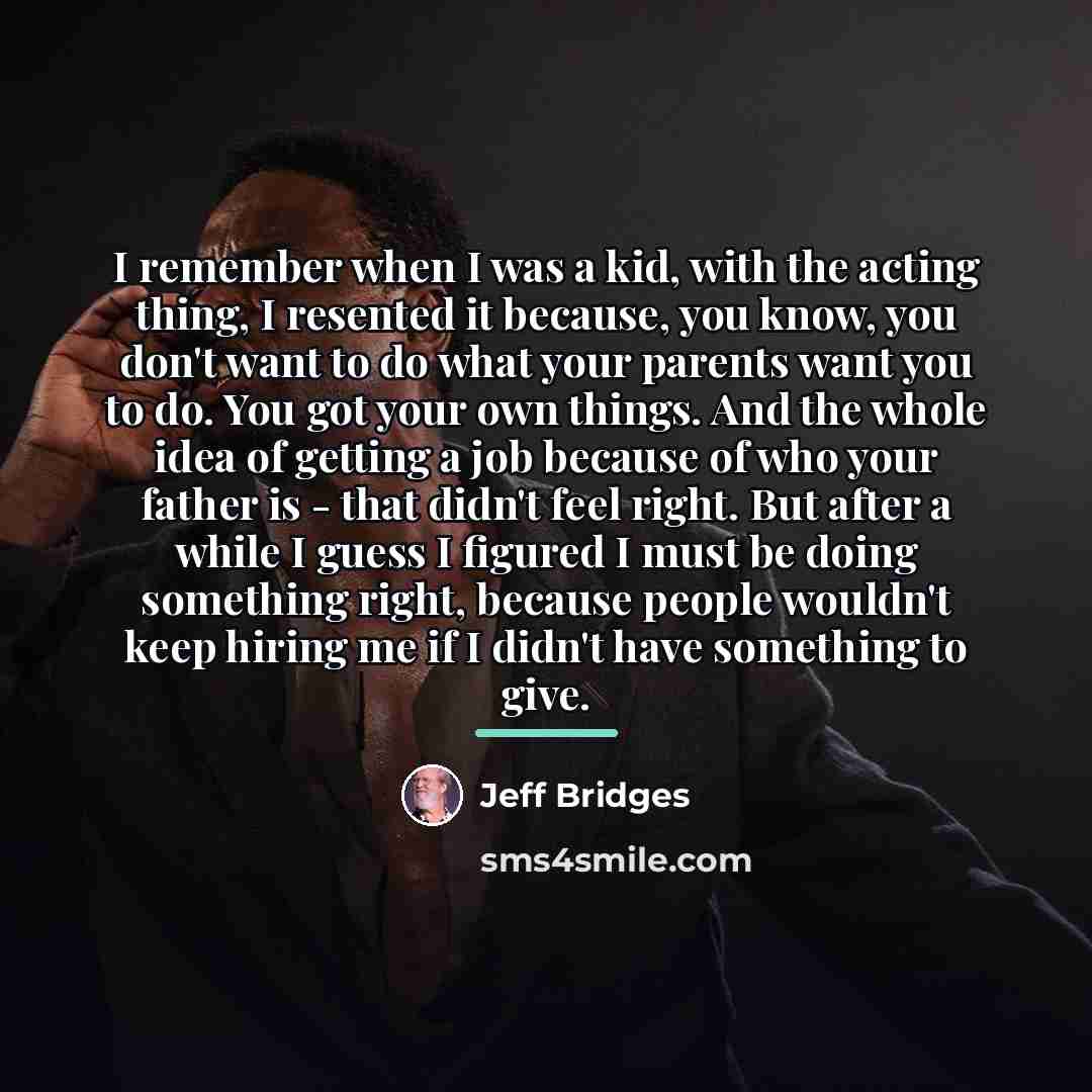 “I remember when I was a kid, with the acting…” quote by Jeff Bridges