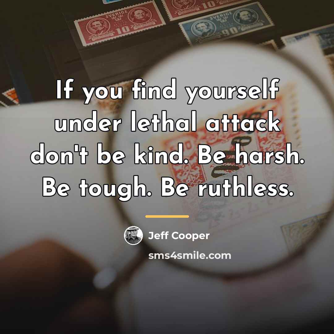 “If you find yourself under lethal attack don't be kind.…” quote by Jeff Cooper