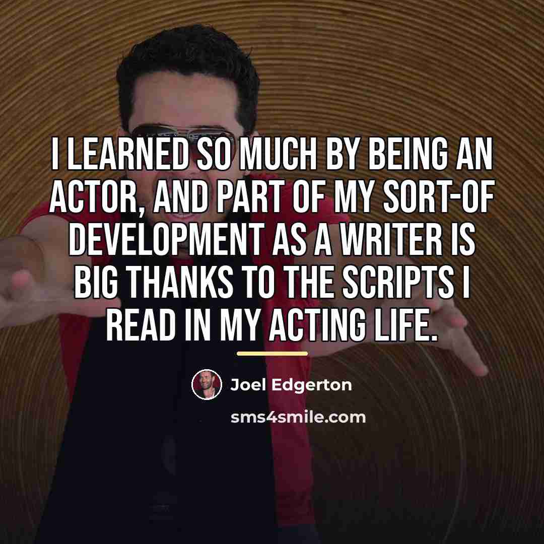 “I learned so much by being an actor, and part…” quote by Joel Edgerton
