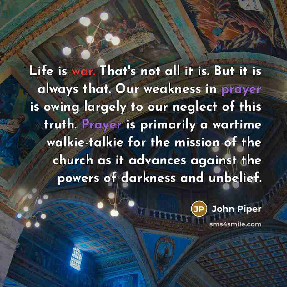“Life is war. That's not all it is. But it…” quote by John Piper