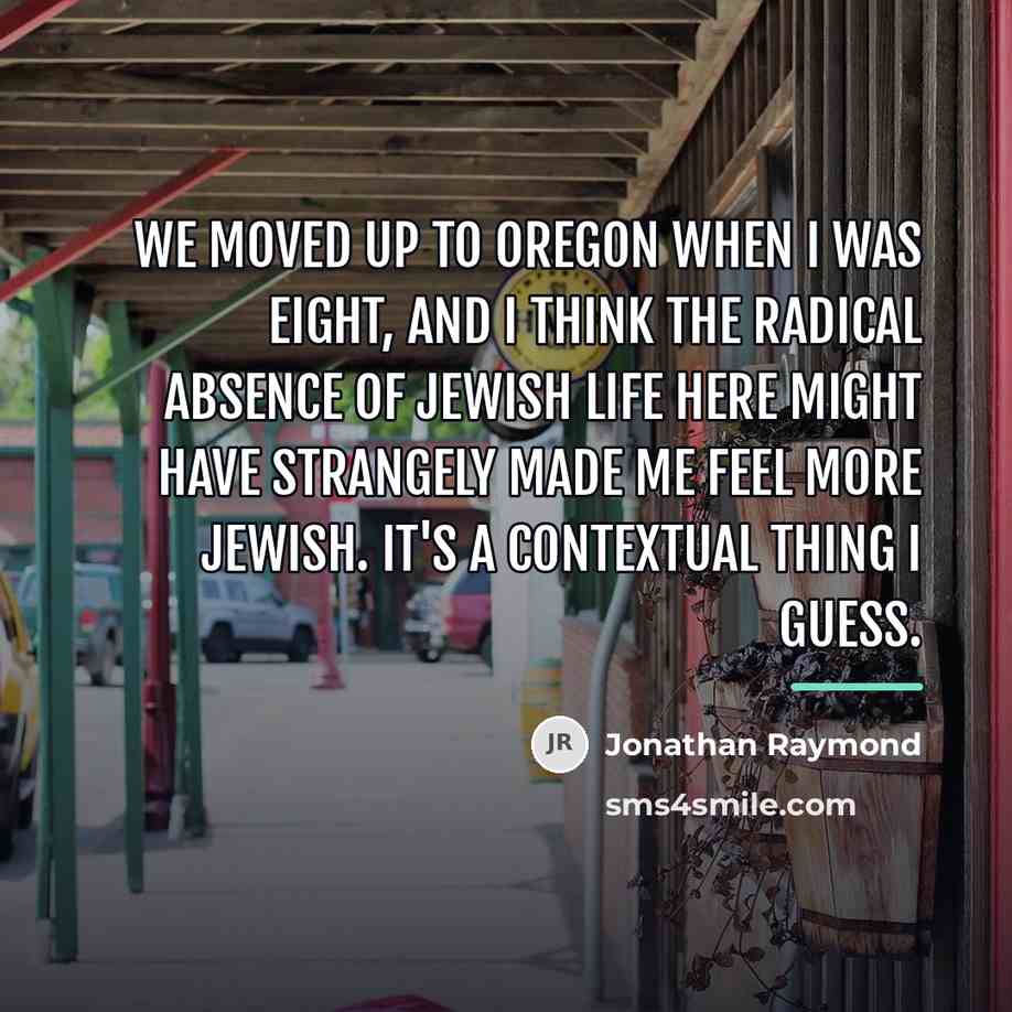 “We moved up to Oregon when I was eight, and…” quote by Jonathan Raymond