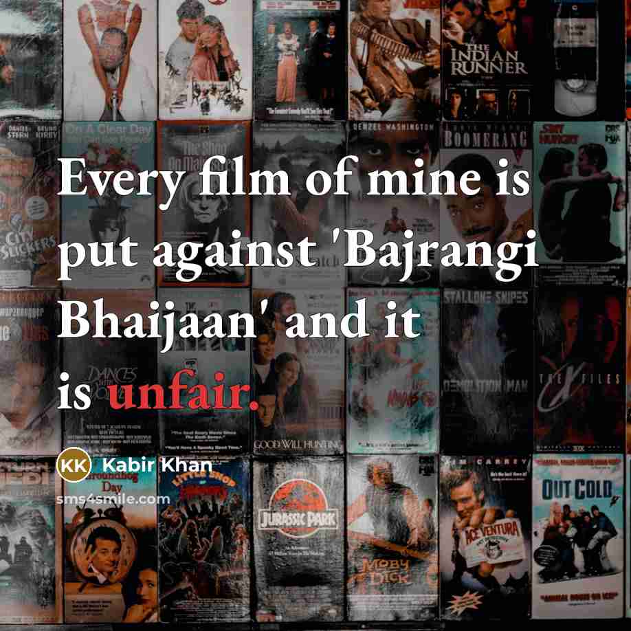 “Every film of mine is put against 'Bajrangi Bhaijaan' and…” quote by Kabir Khan