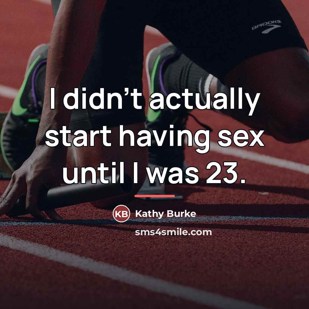 “I didn't actually start having sex until I was 23.…” quote by Kathy Burke