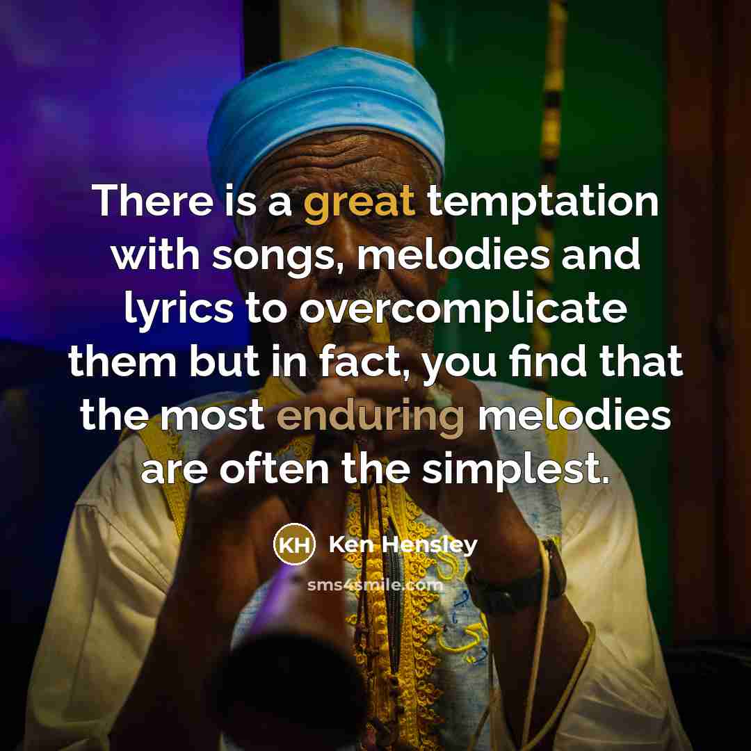 “There is a great temptation with songs, melodies and lyrics…” quote by Ken Hensley