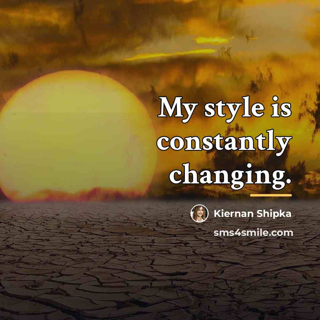“My style is constantly changing.…” quote by Kiernan Shipka