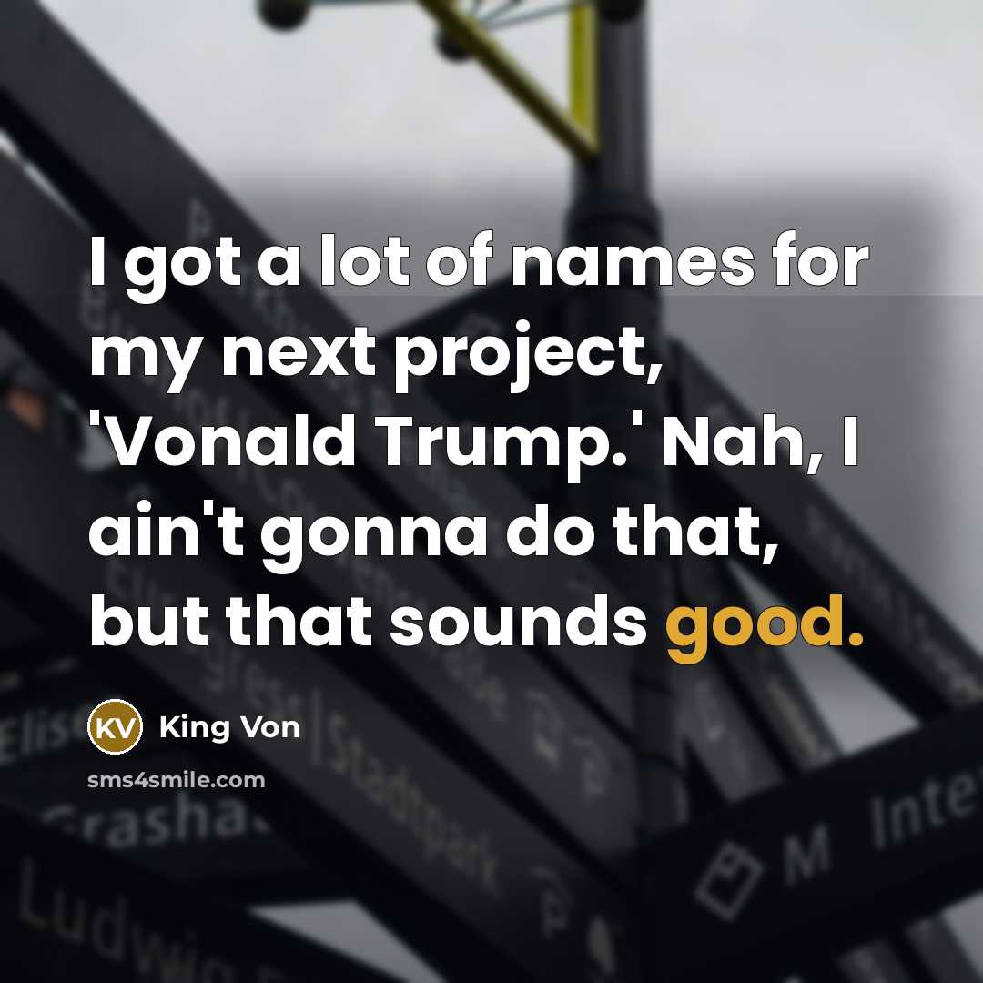 “I got a lot of names for my next project,…” quote by King Von