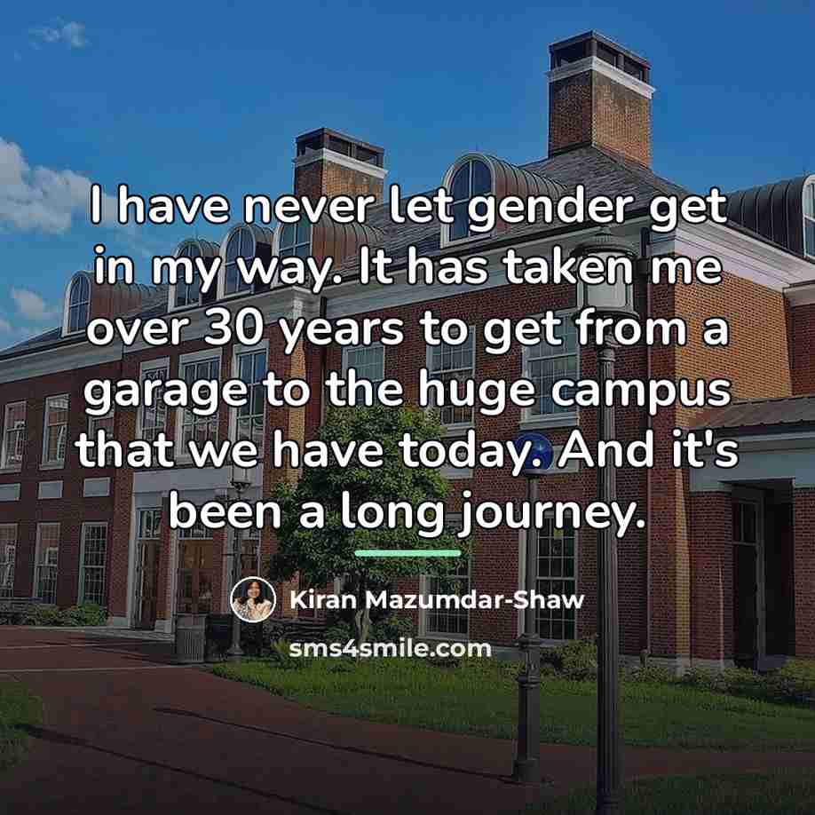 “I have never let gender get in my way. It…” quote by Kiran Mazumdar-Shaw