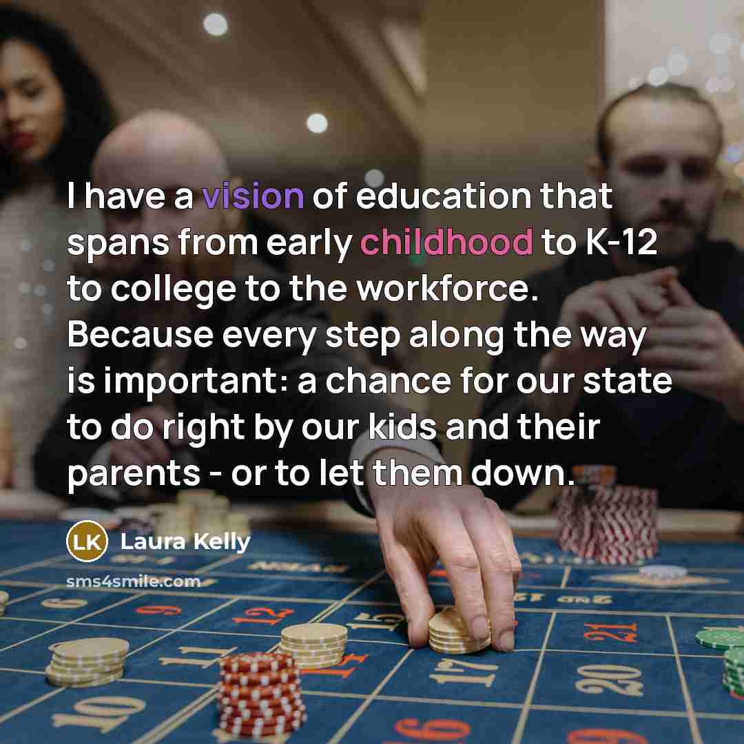 “I have a vision of education that spans from early…” quote by Laura Kelly