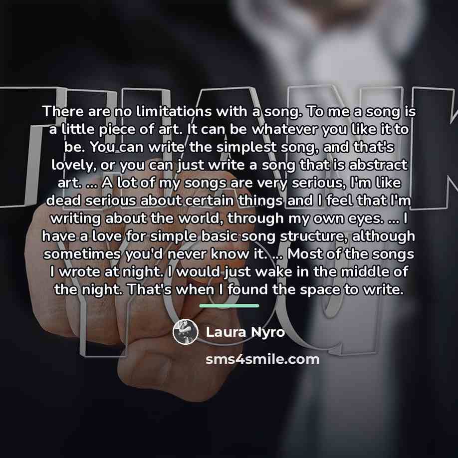 “There are no limitations with a song. To me a…” quote by Laura Nyro