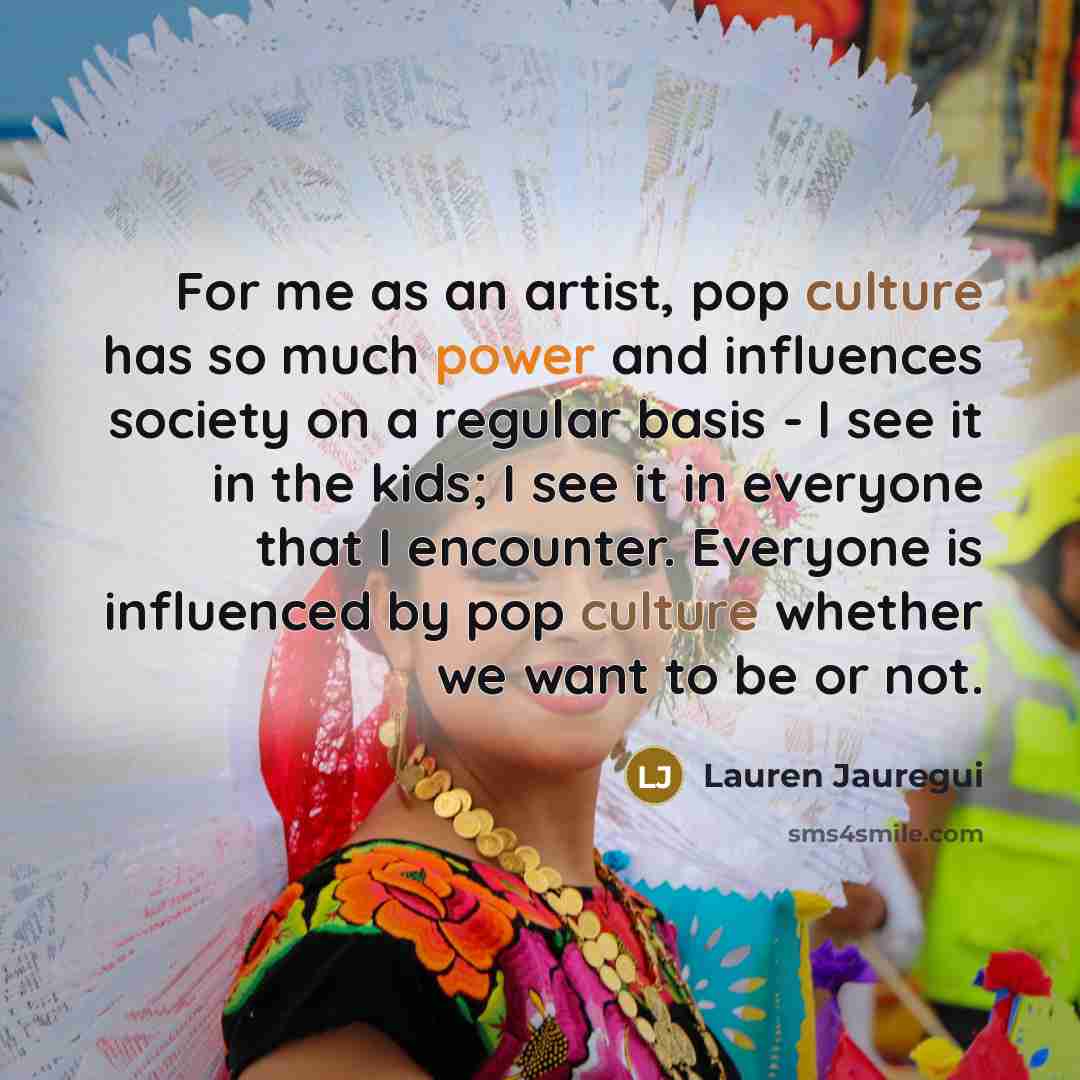“For me as an artist, pop culture has so much…” quote by Lauren Jauregui