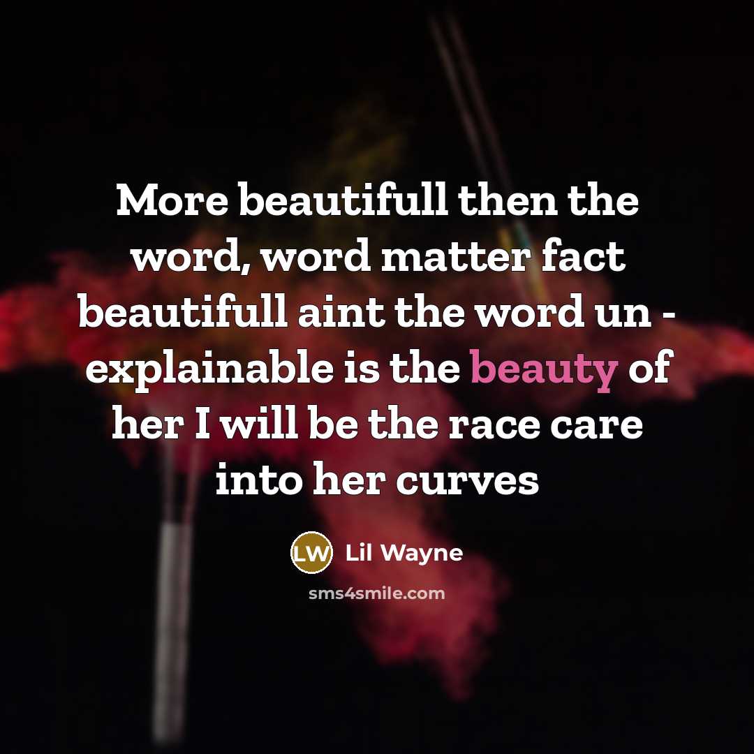 “More beautifull then the word, word matter fact beautifull aint…” quote by Lil Wayne