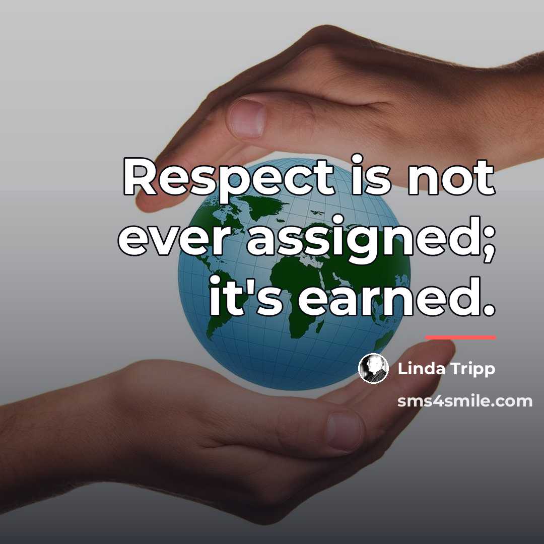 “Respect is not ever assigned; it's earned.…” quote by Linda Tripp