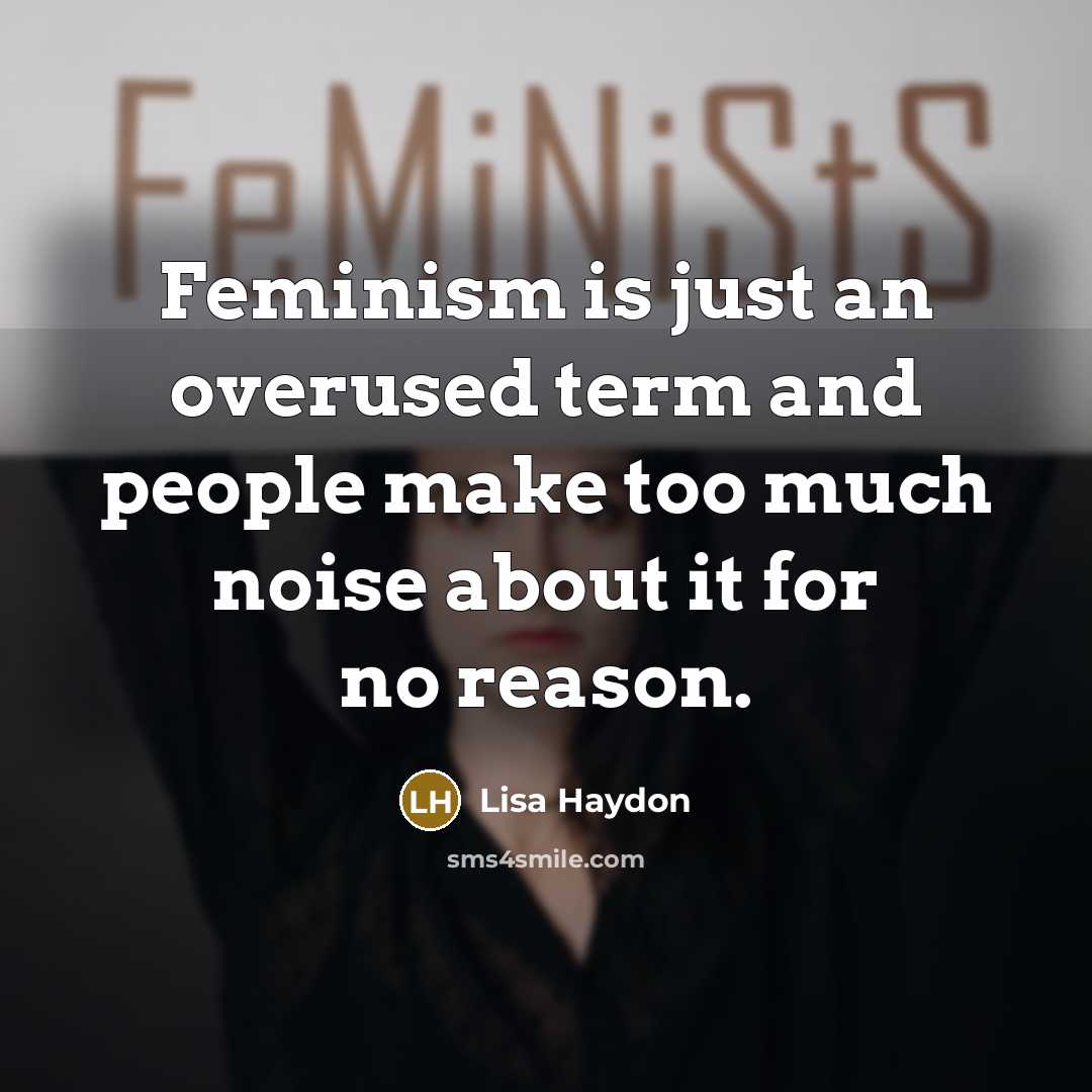 “Feminism is just an overused term and people make too…” quote by Lisa Haydon