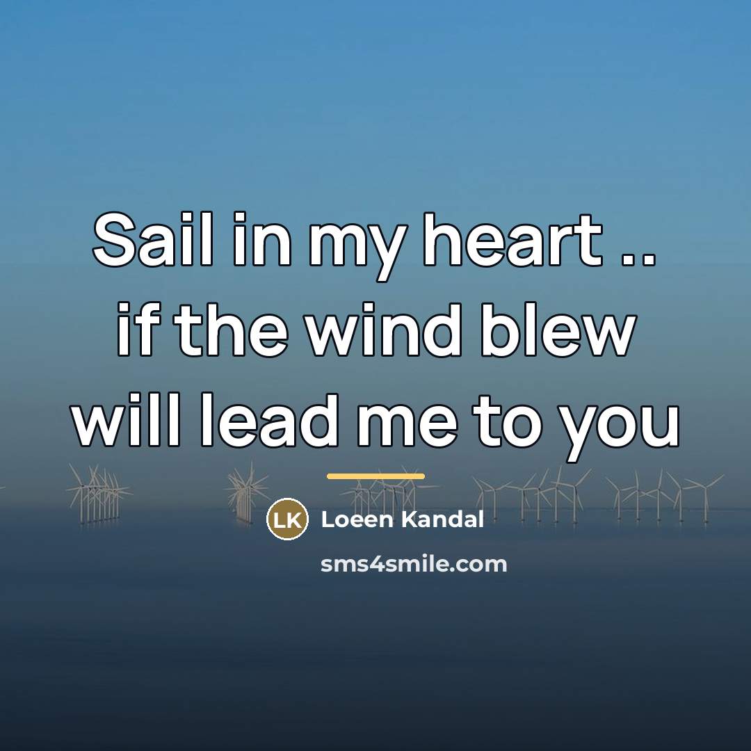 “Sail in my heart .. if the wind blew will…” quote by Loeen Kandal