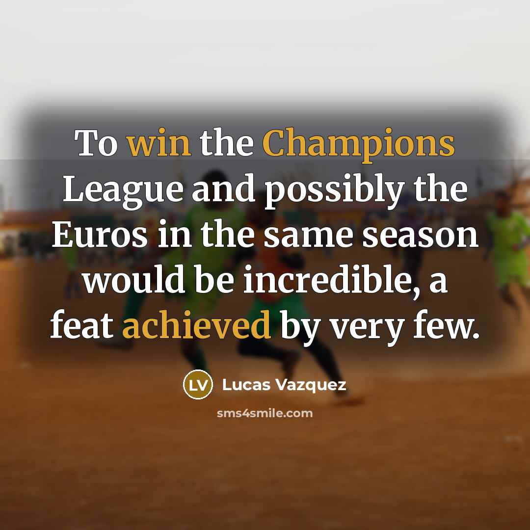“To win the Champions League and possibly the Euros in…” quote by Lucas Vazquez