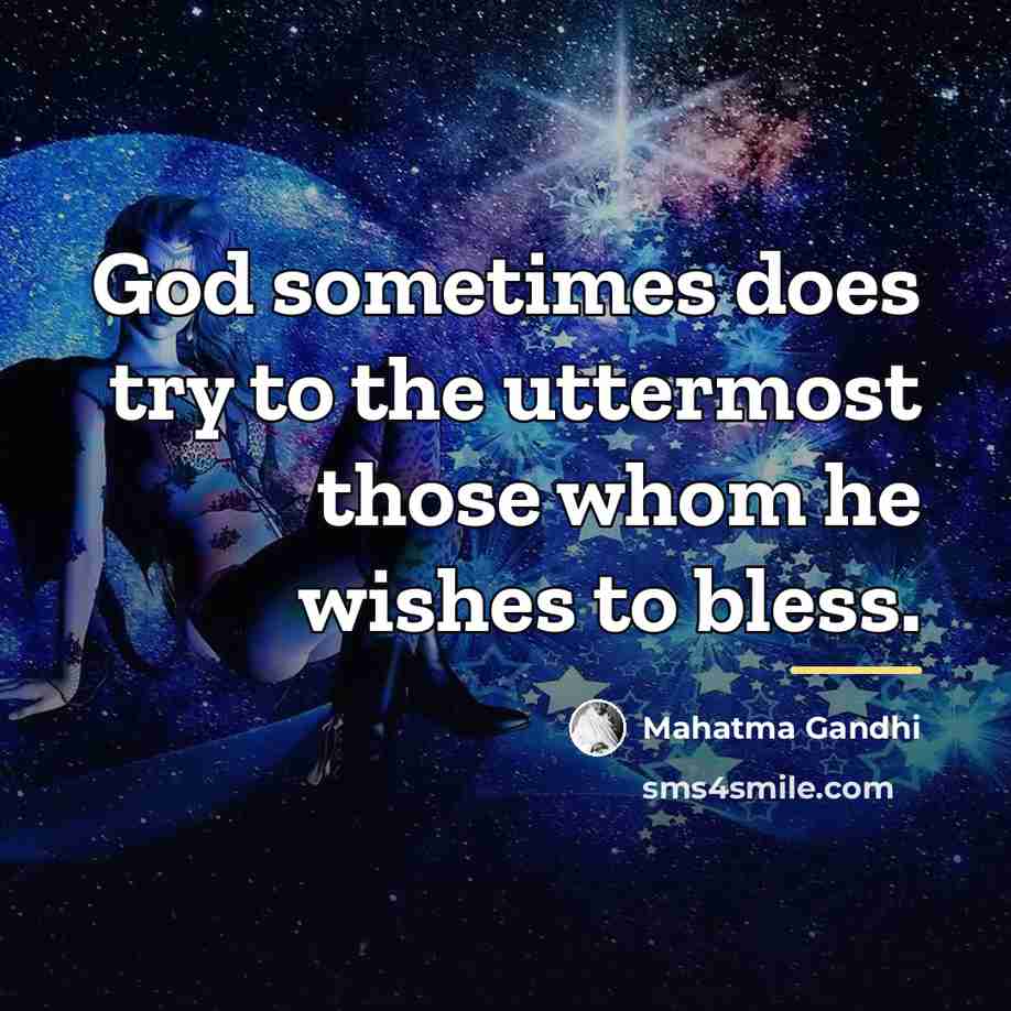 “God sometimes does try to the uttermost those whom he…” quote by Mahatma Gandhi