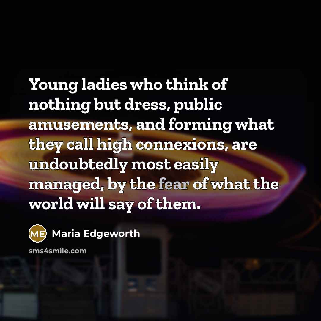“Young ladies who think of nothing but dress, public amusements,…” quote by Maria Edgeworth