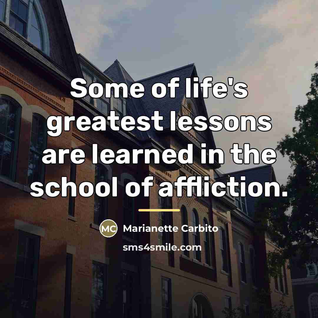 “Some of life's greatest lessons are learned in the school…” quote by Marianette Carbito