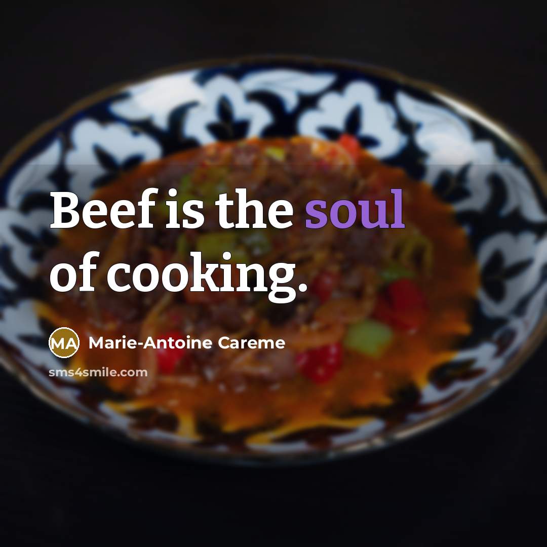 “Beef is the soul of cooking.…” quote by Marie-Antoine Careme