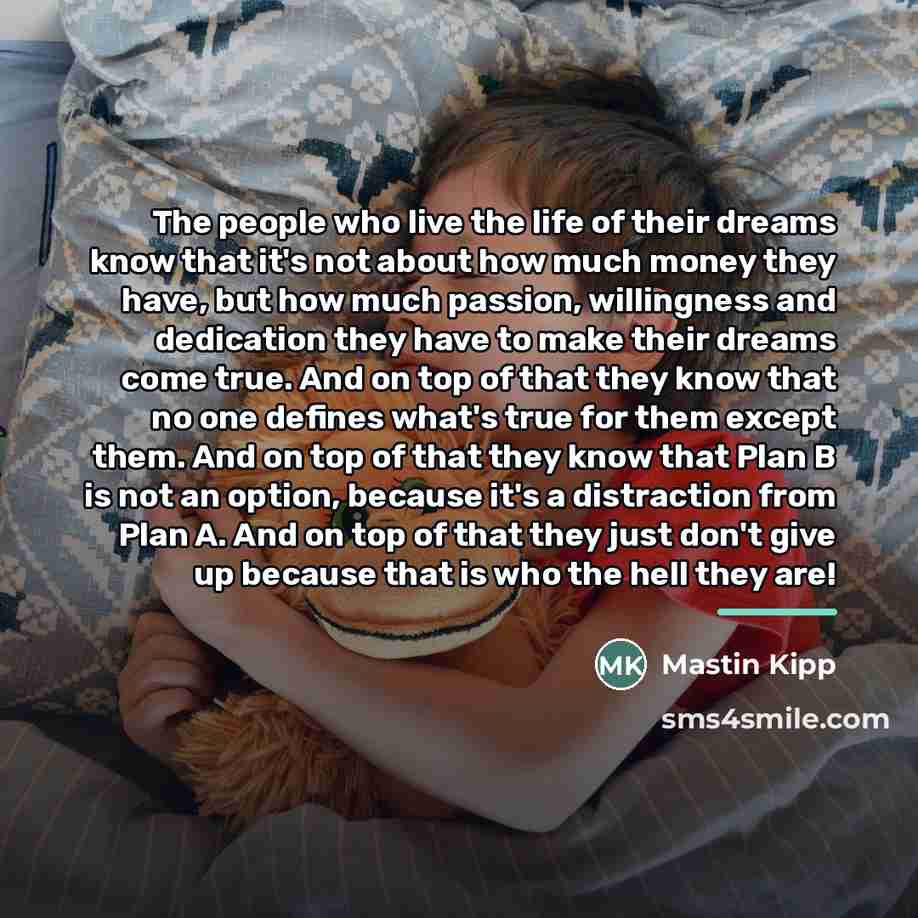 “The people who live the life of their dreams know…” quote by Mastin Kipp