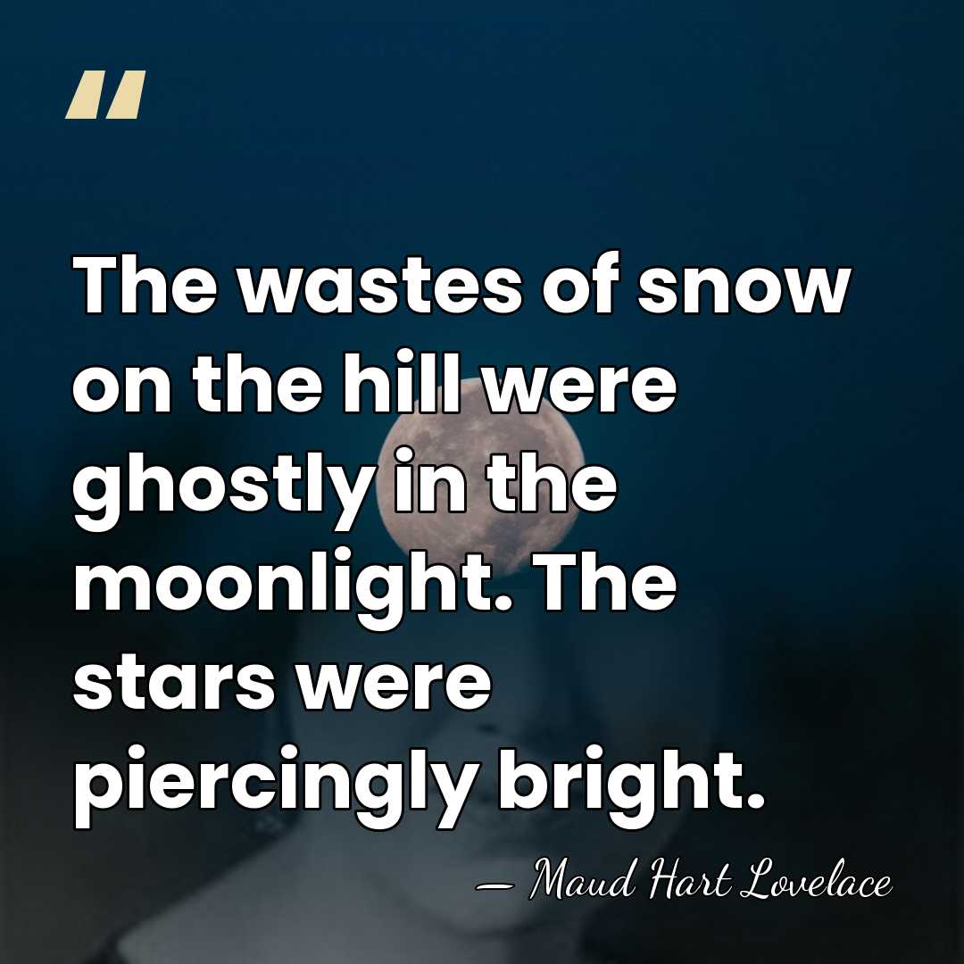 The wastes of snow on the hill were ghostly in the moonlight.&hellip; - Maud Hart Lovelace