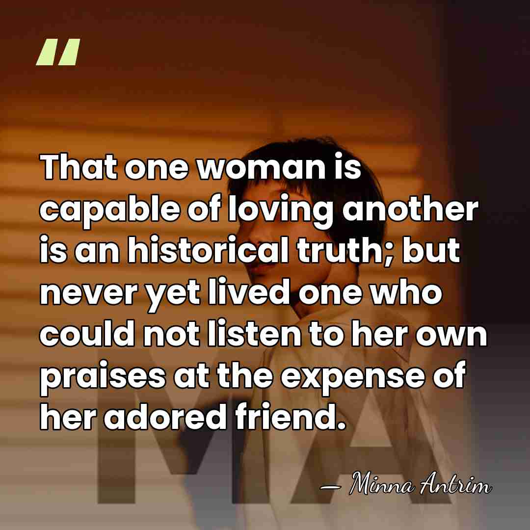 That one woman is capable of loving another is an historical truth;&hellip; - Minna Antrim