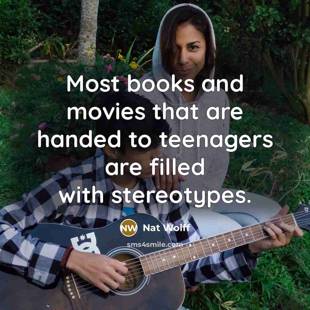 “Most books and movies that are handed to teenagers are…” quote by Nat Wolff