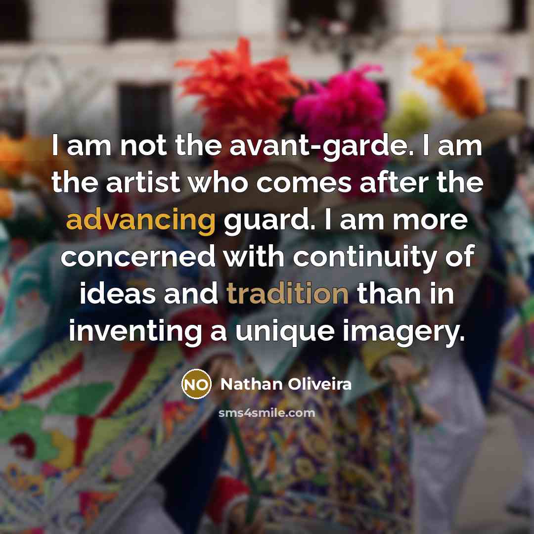 “I am not the avant-garde. I am the artist who…” quote by Nathan Oliveira