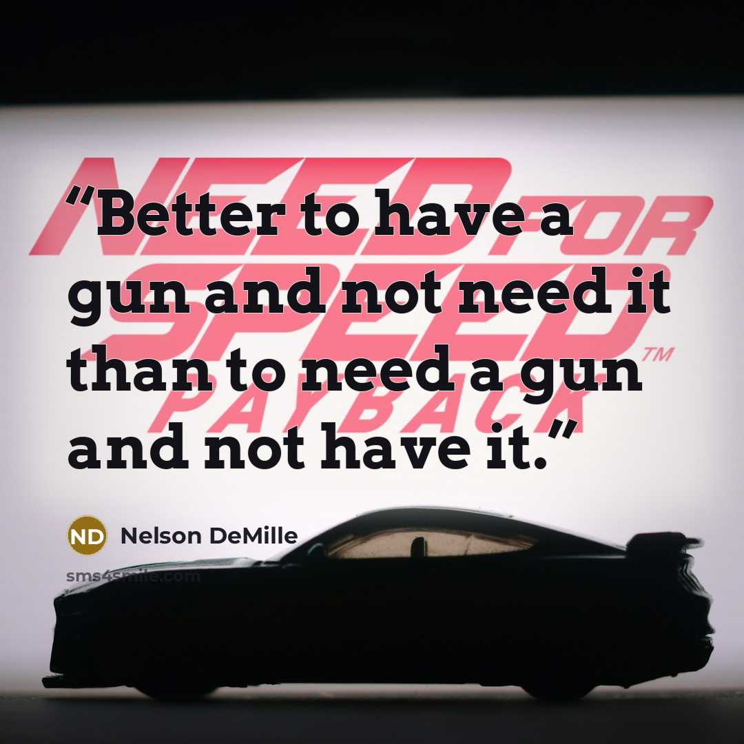 “Better to have a gun and not need it than to need a gun and not have it.” quote by Nelson DeMille